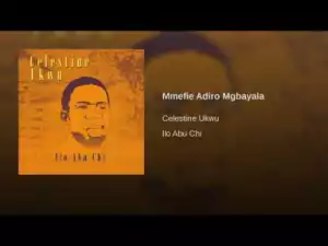 Celestine Ukwu - Mmefie Adiro Mgbayala